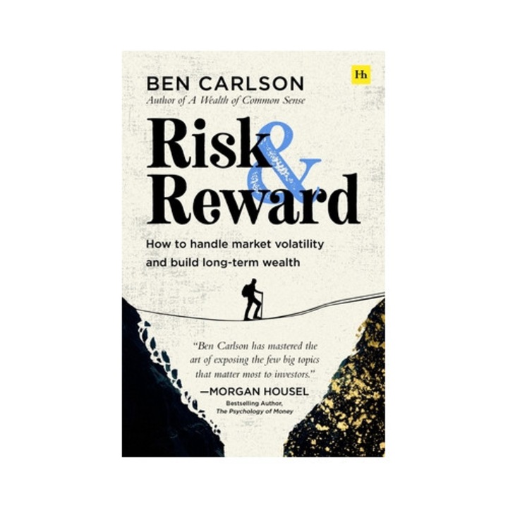 Risk And Reward: How To Handle Market Volatility And Build Long-term Wealth - Ben Carlson