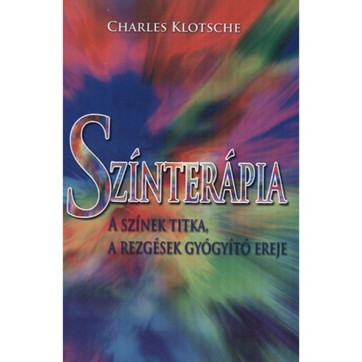 Színterápia - A színek titka, a rezgések gyógyító ereje - Charles Klotsche