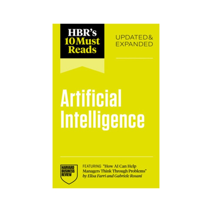 Hbr's 10 Must Reads On Ai, Updated And Expanded (featuring How Ai Can Help Managers Think Through Problems By Elisa Farri And Gabriele Rosani) - Harvard Business Review