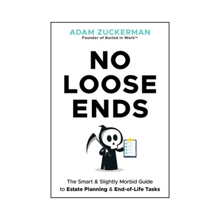 No Loose Ends: The Smart & Slightly Morbid Guide To Estate Planning & End-of-life Tasks - Adam Zuckerman