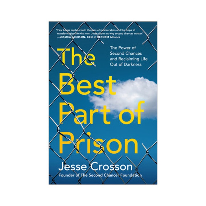 The Best Part Of Prison: The Power Of Second Chances And Reclaiming Life Out Of Darkness - Jesse Crosson