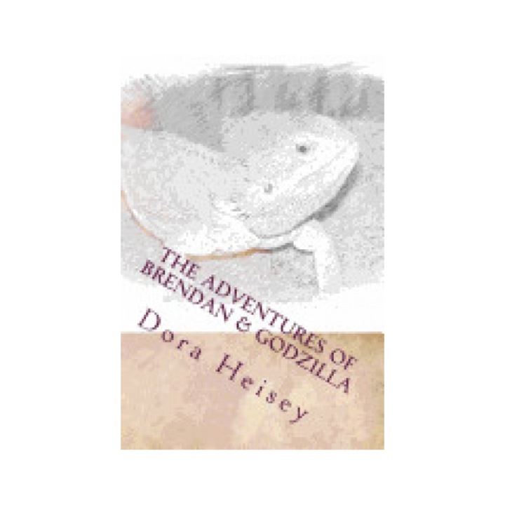 The Adventures of Brendan & Godzilla: Stories about a Little Boy and His Pet Bearded Dragon