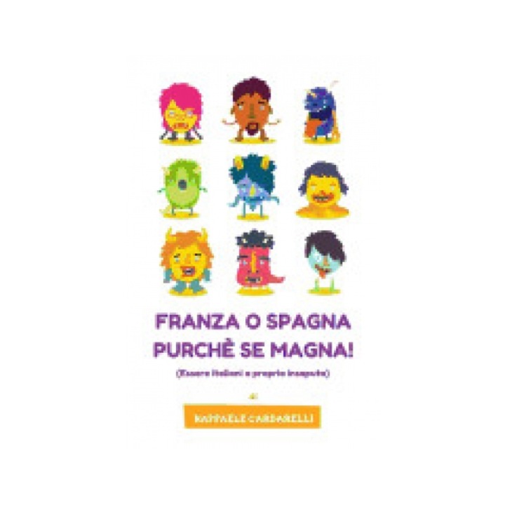 Franza O Spagna Purche' Se Magna!: Essere Italiani a Propria Insaputa