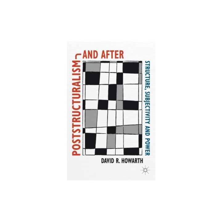 Poststructuralism and After: Structure, Subjectivity and Power, David R., Dr Howarth (Author)