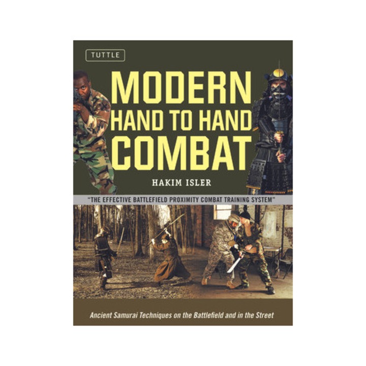 Modern Hand To Hand Combat: Ancient Samurai Techniques On The Battlefield And In The Street - Hakim Isler