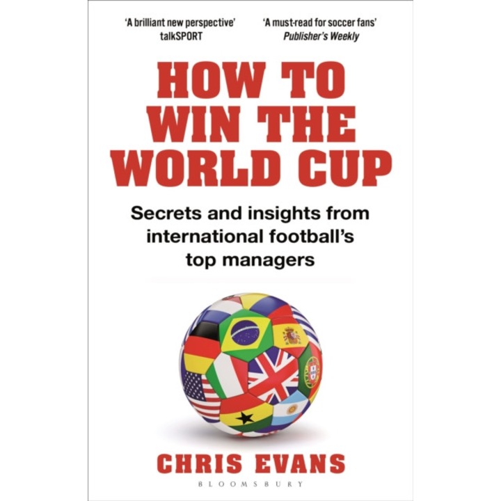 How To Win The World Cup: Secrets And Insights From International Football's Top Managers - Chris Evans