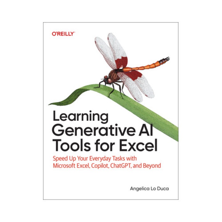 Learning Generative Ai Tools For Excel: Speed Up Your Everyday Tasks With Microsoft Excel, Copilot, Chatgpt, And Beyond - Angelica Lo Duca