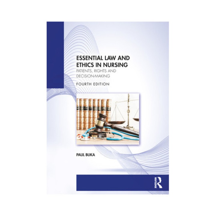 Essential Law And Ethics In Nursing: Patients, Rights And Decision-making - Paul Buka