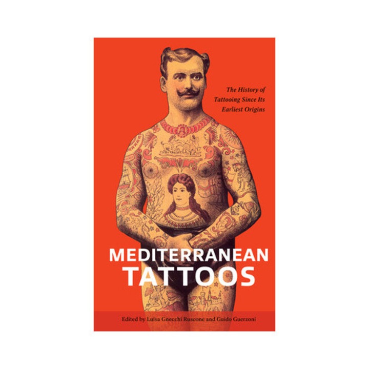 Mediterranean Tattoos: The History Of Tattooing Since Its Earliest Origins - Luisa Gnecchi Ruscone