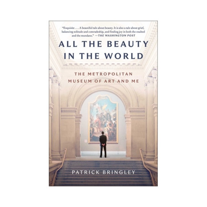 All The Beauty In The World: The Metropolitan Museum Of Art And Me - Patrick Bringley