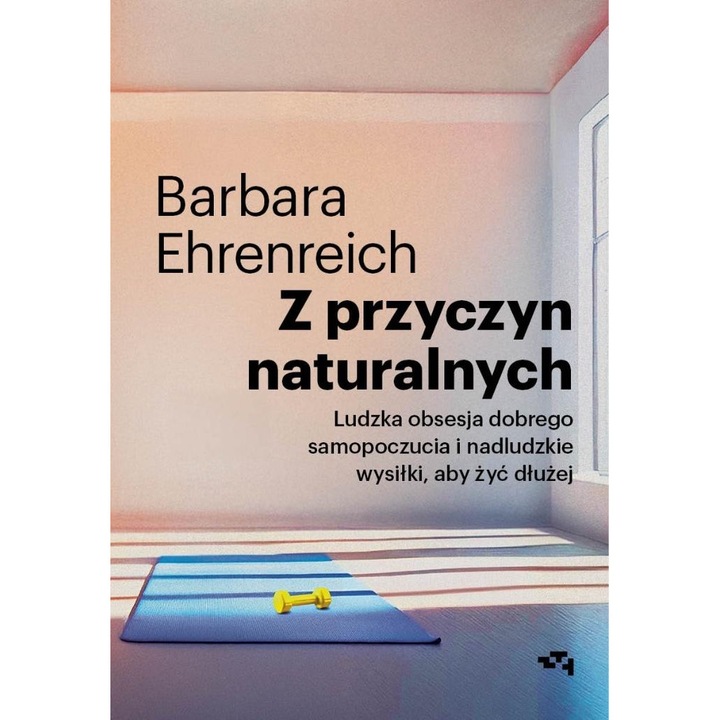 Természetes okokból. Az emberi megszállottság a jóllét iránt és a természetfeletti erőfeszítések a hosszabb életért, Barbara Ehrenreich, Beszámoló