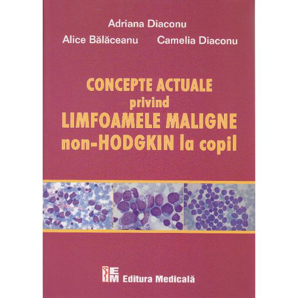 Concepte actuale privind limfoamele maligne Non-Hodgkin la copil - Adriana Diaconu, Alice Balaceanu