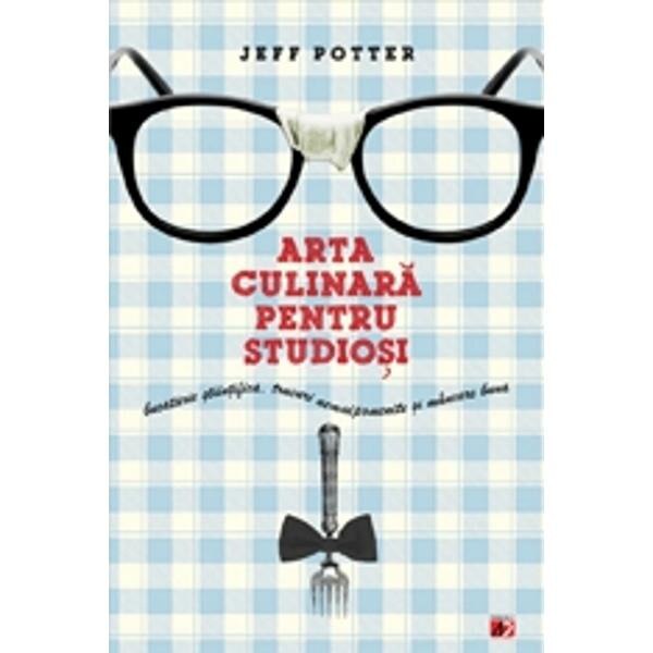 Arta culinara pentru studiosi - Jeff Potter