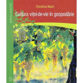 Cultura vitei-de-vie in gospodarie - Christina Nack Cultura vitei-de-vie in gospodarie - Christina Nack