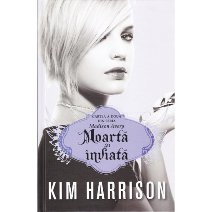 Madison Avery vol. 2: Moarta si inviata - Kim Harrison