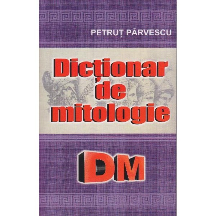 Dictionar de Mitologie - Petrut Parvescu