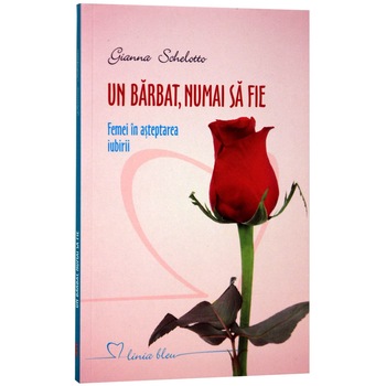 Un barbat, numai sa fie - Gianna Schelotto Un barbat, numai sa fie - Gianna Schelotto