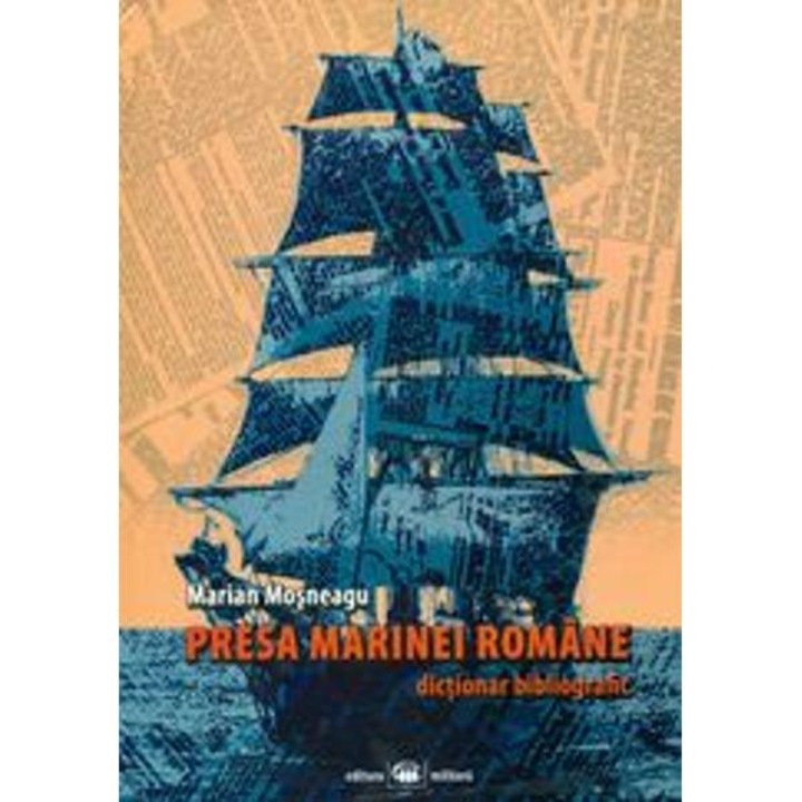 Presa marinei romane. dictionar bibliografic - marian mosneagu