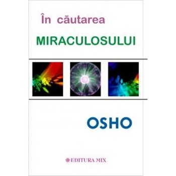 In cautarea miraculosului - Osho In cautarea miraculosului - Osho
