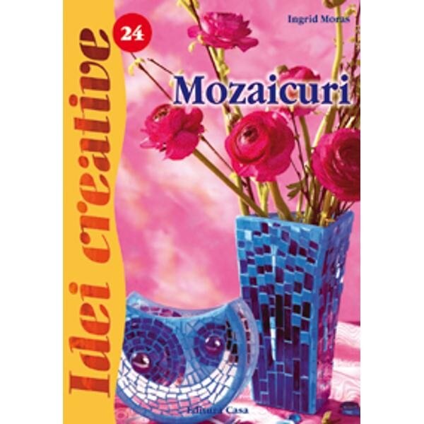 Mozaicuri - Ed. a II a revazuta - Moras Ingrid