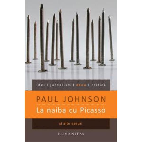La naiba cu Picasso - Paul Johnson