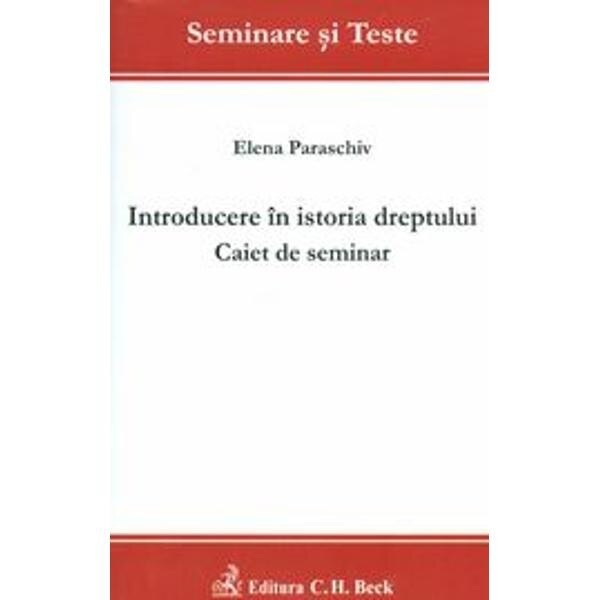 Introducere in istoria dreptului. Caiet de seminar - Elena Paraschiv