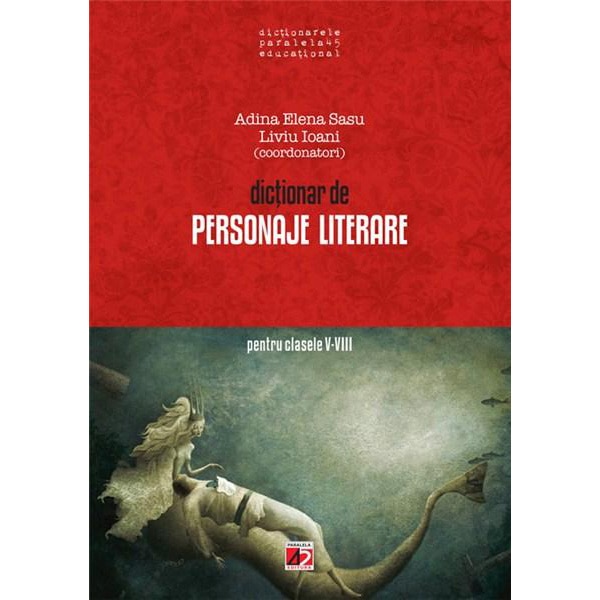 Dictionar de personaje Literare pentru Clasele V-VIII, Editia a IX-A - Adina Elena Sasu (Coord.)