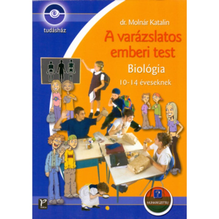 A varázslatos emberi test - Biológia 10-14 éveseknek - Munkafüzettel - dr. Molnár Katalin