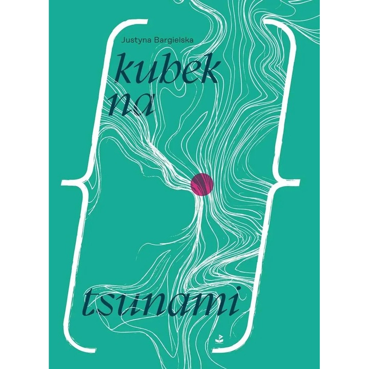 Kubek na tsunami, Justyna Bargielska, poezie, alb, 13x20cm
