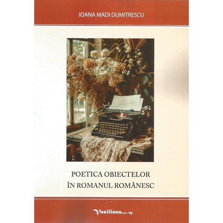 Poetica obiectelor in romanul romanesc, Ioana Madi Dumitrescu