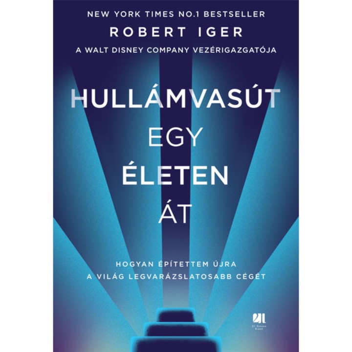 Hullámvasút egy életen át - Hogyan építettem a Walt Disneyből a világ legvarázslatosabb cégét - Robert Iger