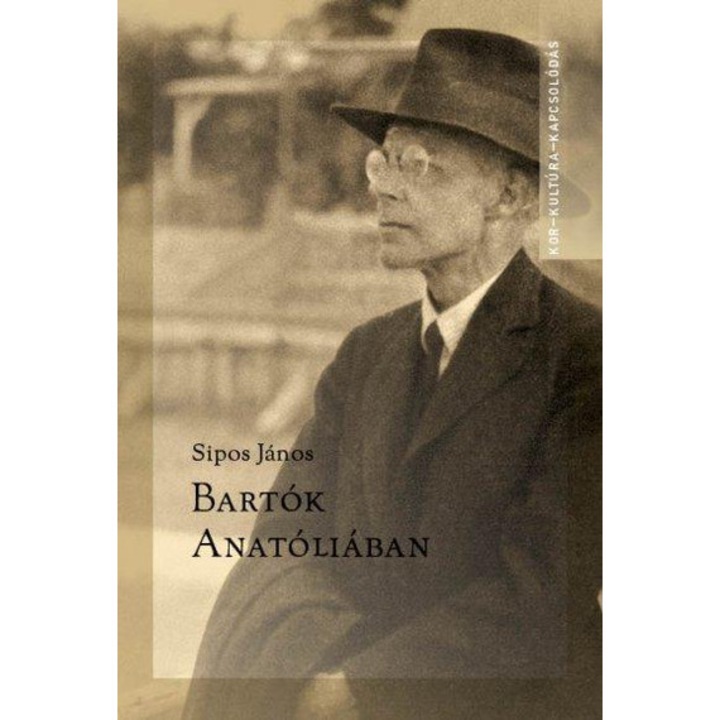 Bartók Anatóliában - Írások Bartók Béla kis-ázsiai gyűjtéséről - Sipos János
