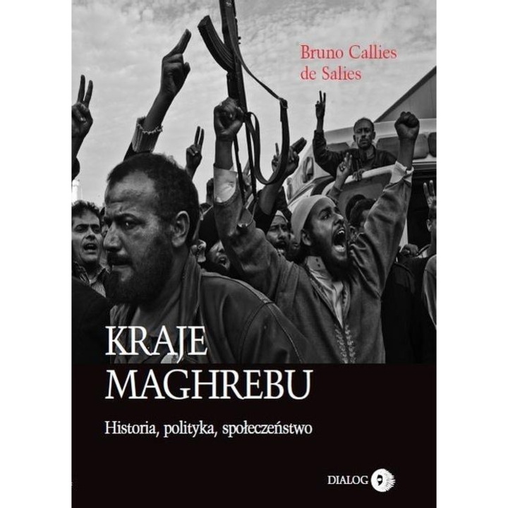 Страните от Магреб, Бруно Калиес дьо Салиес, политическа и социална история, Dialog Wydawnictwo Akademickie