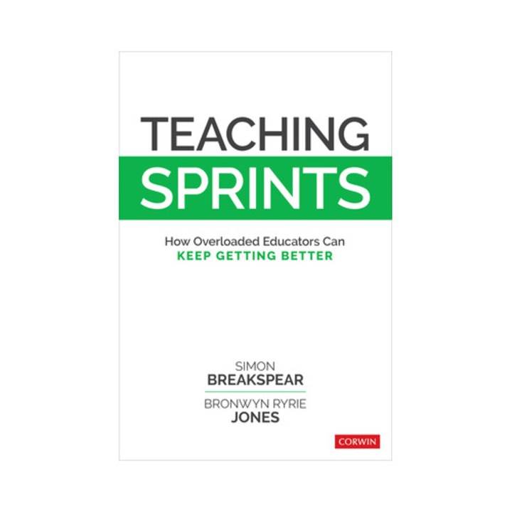 Teaching Sprints: How Overloaded Educators Can Keep Getting Better - Simon Breakspear