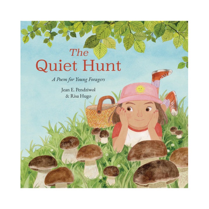 The Quiet Hunt: A Poem For Young Foragers - Jean E. Pendziwol