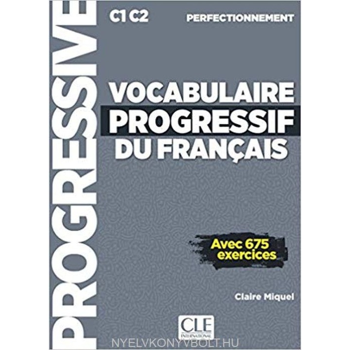 Vocabulaire Progressif du Français - Cu 675 Exerciții C1-C2 Perfecționare
