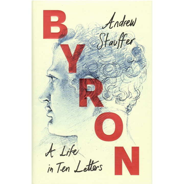 Andrew Stauffer: Byron: O viață în zece scrisori