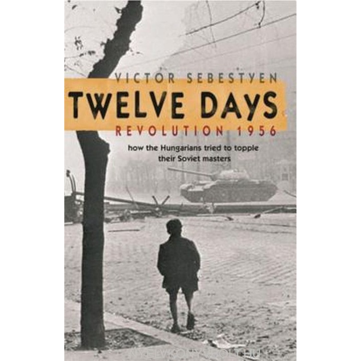 Sebestyén Viktor: Twelve Days - Революция 1956