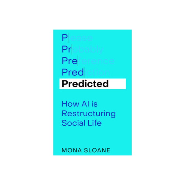 Predicted: How Ai Is Restructuring Social Life Volume 1 - Mona Sloane