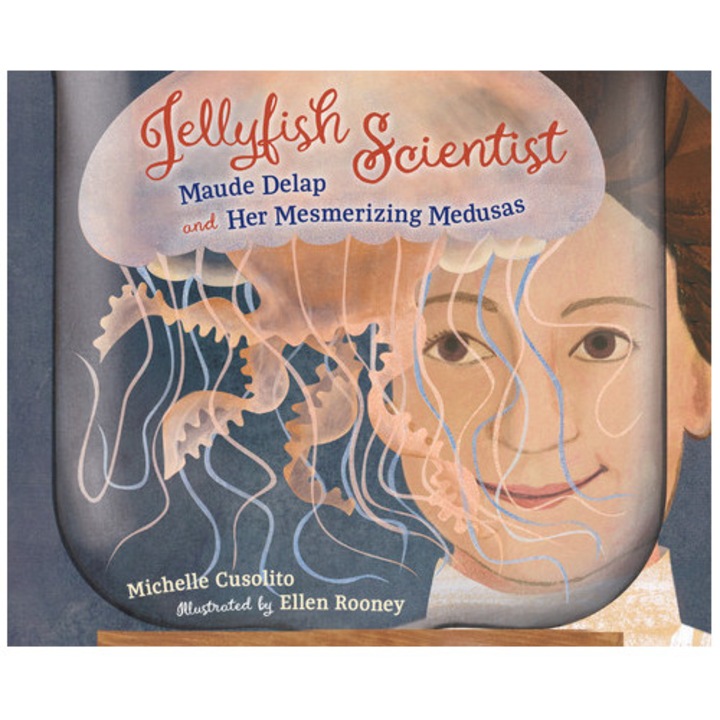 Jellyfish Scientist: Maude Delap And Her Mesmerizing Medusas - Michelle Cusolito