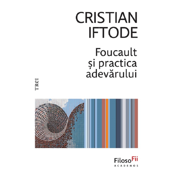 Foucault si practica adevarului (Cristian Iftode)