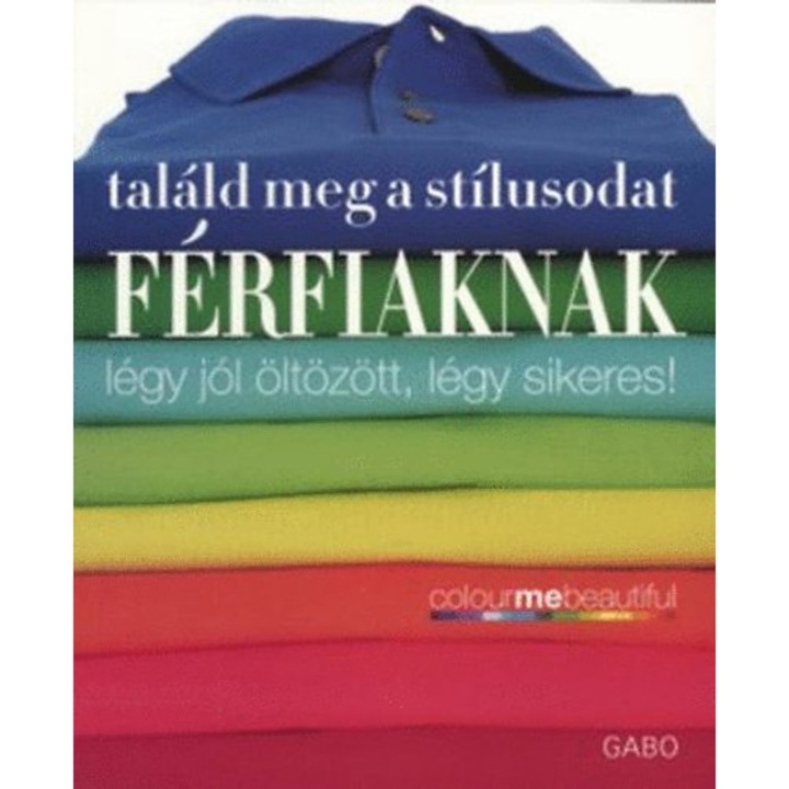 Találd meg a stílusodat - Férfiaknak - Légy jól öltözött, légy sikeres! - Henderson, Veronique