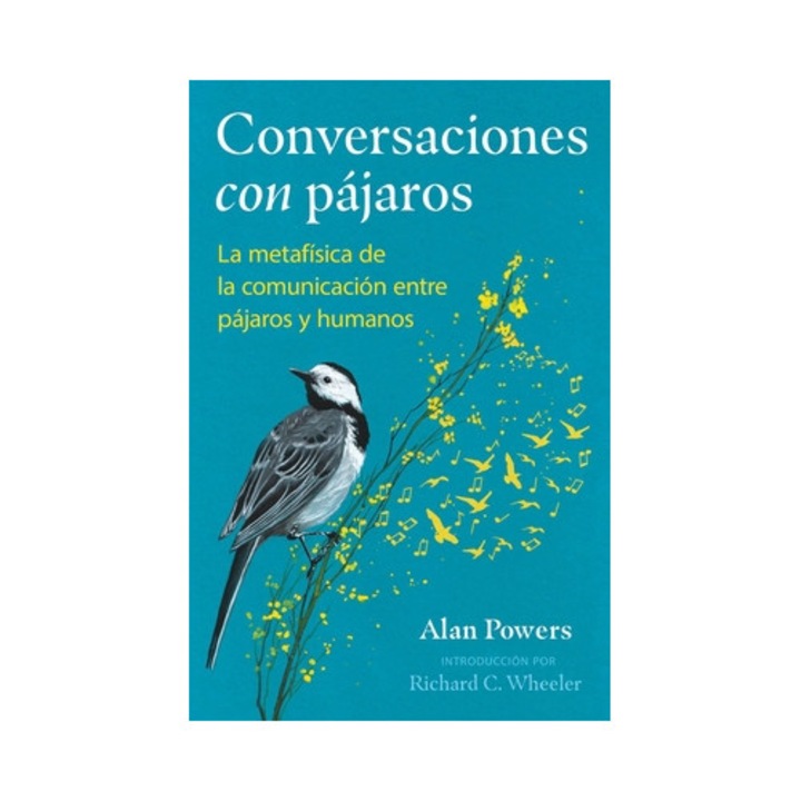 Conversaciones Con Pájaros: La Metafísica De La Comunicación Entre Pájaros Y Humanos - Alan Powers