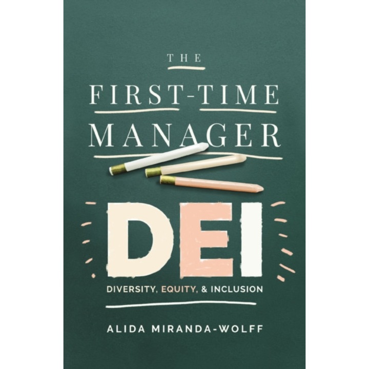 The First-time Manager: Dei: Diversity, Equity, And Inclusion - Alida Miranda-wolff
