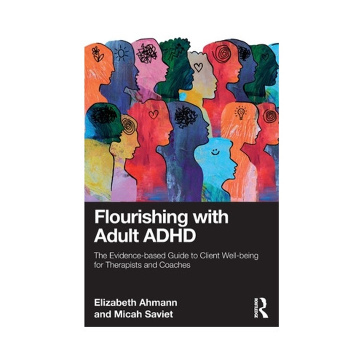 Flourishing With Adult Adhd: The Evidence-based Guide To Client Well-being For Therapists And Coaches - Elizabeth Ahmann