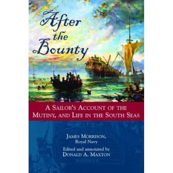 After the Bounty: A Sailor's Account of the Mutiny and Life in the South Seas, Donald Maxton (Author)