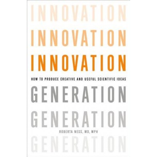 Innovation Generation: How To Produce Creative And Useful Scientific ...