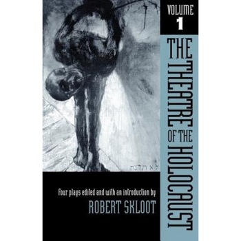 Theatre of the Holocaust, Volume 1, Robert Skloot (Editor) Theatre of the Holocaust, Volume 1, Robert Skloot (Editor)