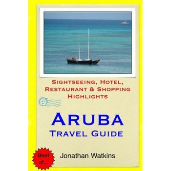 Aruba Travel Guide: .Sightseeing, Hotel, Restaurant & Shopping Highlight, Jonathan Watkins (Author) Aruba Travel Guide: .Sightseeing, Hotel, Restaurant & Shopping Highlight, Jonathan Watkins (Author)