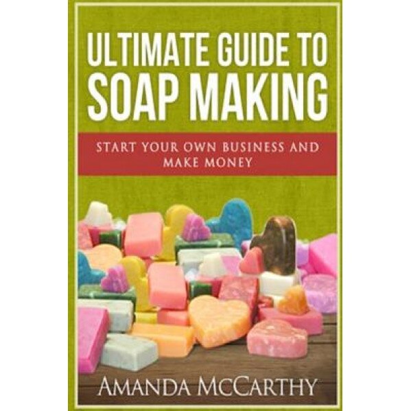 Ultimate Guide to Soap Making, Amanda McCarthy (Author)